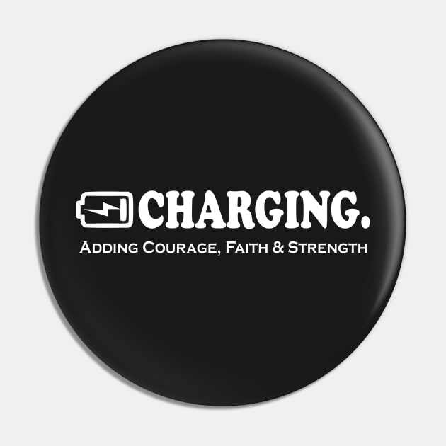 Charging. Adding Courage, Faith and Strength Pin by Koolstudio