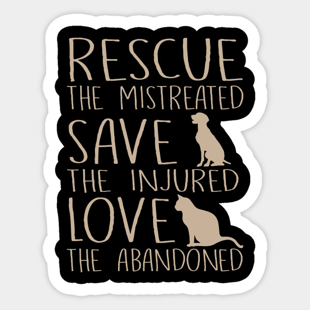 Rescue The Mistreated Save The Injured Love The Abandoned Dogs