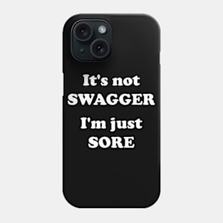 It's Not Swagger I'm Just Sore Phone Case