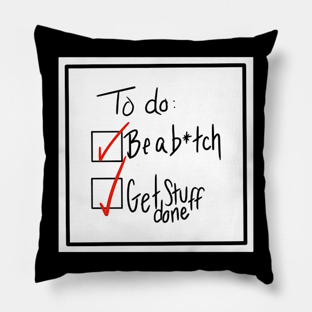 B*tches Get Stuff Done Pillow by Eloquent Moxie
