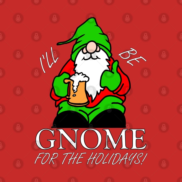 I'LL BE GNOME FOR THE HOLIDAYS! by ScottyGaaDo