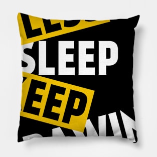 LESS SLEEP KEEP DRAWING Pillow