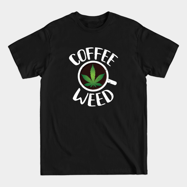 Discover Coffee Weed - Weed Lovers Gifts - T-Shirt