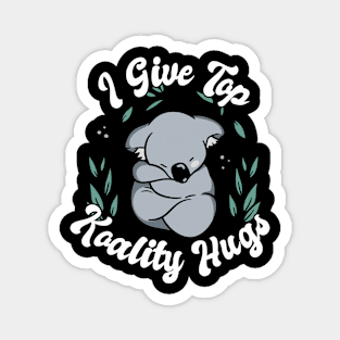 I Give Top Koality Hugs for Koala Bear Pun Lover Magnet