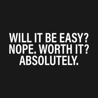 Will it be easy nope. Worth it absolutely. Black T-Shirt