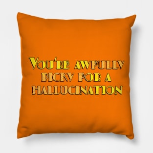 You're awfully picky Pillow