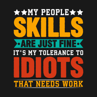 My People Skills Are Just Fine It's My Tolerance To Idiots That Needs Work - Funny Sarcastic Quote Retro T-Shirt