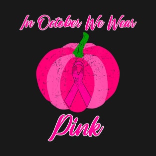 In October We Wear Pink Pumpkin Gift T-Shirt