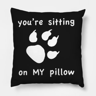 You're Sitting on My Pillow Throw Pillow Pillow