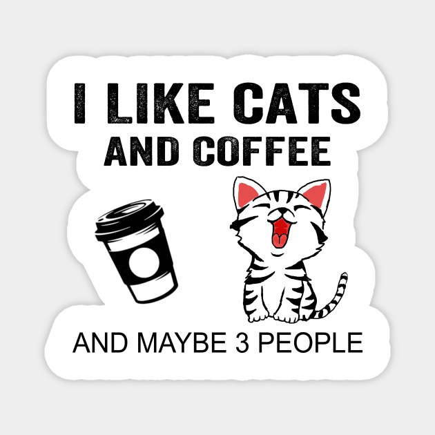 I Like Cats And Coffee And Maybe 3 People Shirt Funny Cats Coffee Gifts Magnet by Krysta Clothing