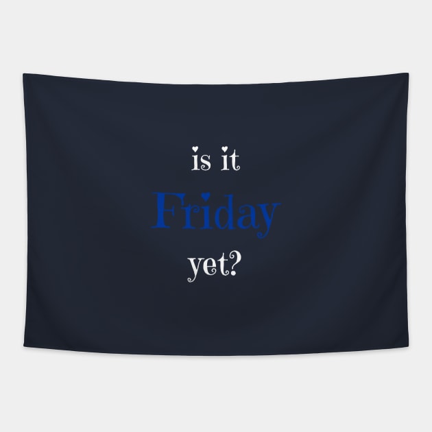 Is it Friday yet? T-shirt Tapestry by EndlessAP