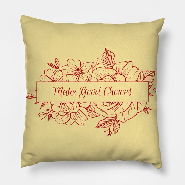 Make Good Choices- Classic Floral Typography- Bailey Sarian Merch Inspired Pillow by Eva Wolf