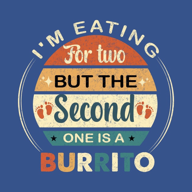 I'm Eating For Two But The Second  One is a Burrito by ARTGUMY