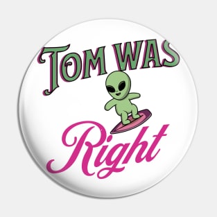 Tom was right Pin