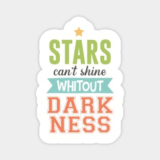 Stars can't shine without darkness Magnet