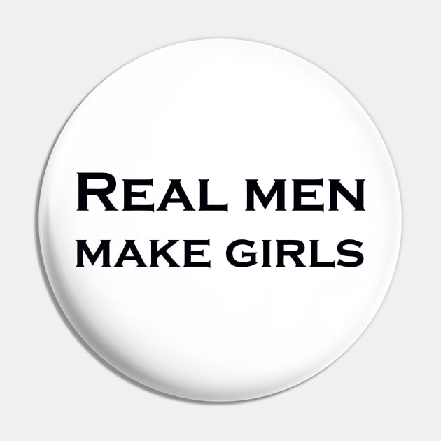 REAL MEN MAKE GIRLS Pin by mabelas