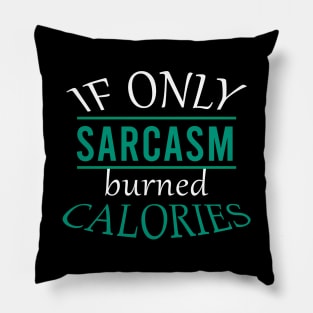 If only sarcasm burned calories Pillow