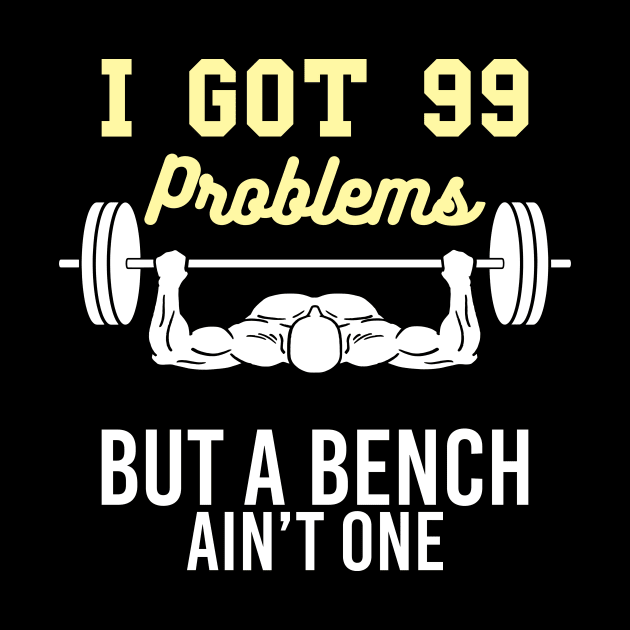 I got 99 Problems but a Bench aint one funny Workout Gym by FunnyphskStore