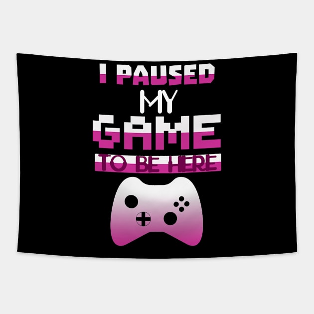 I Paused my Game to be here cool gamer shirt gift Tapestry by kmpfanworks