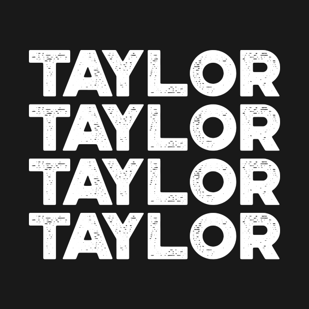 TAYLOR TAYLOR TAYLOR TAYLOR First Name White by truffela