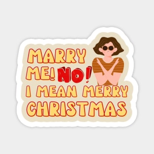 Marry Me! No I Mean Merry Christmas Magnet