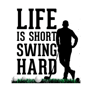 LIFE IS SHORT SWING HARD T-Shirt