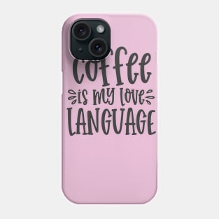 Coffee Is My Love Language Phone Case