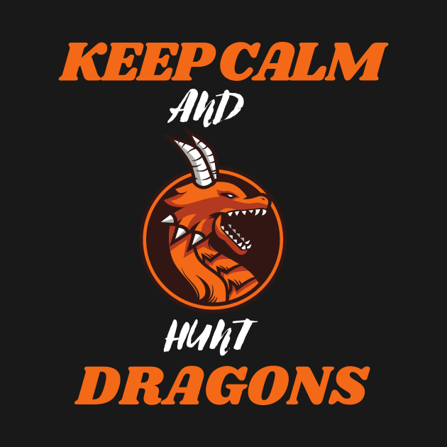 Keep calm and hunt dragons (keep calm, hunt dragons, dragon hunters) by Thepurplepig