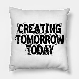 Creating Tomorrow Today Pillow