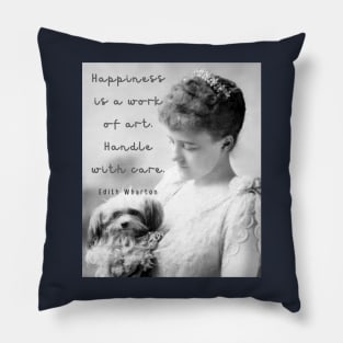 Edith Wharton portrait and quote: Happiness is a work of art. Handle with care. Pillow