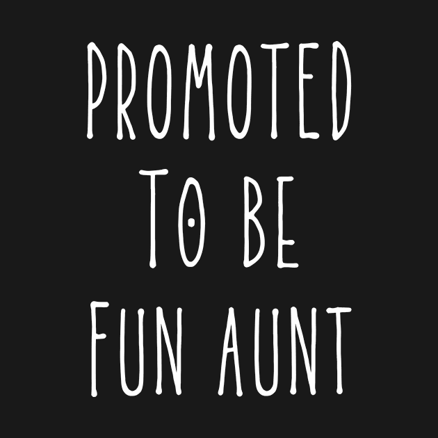 Promoted to be Fun Aunt, First Time Aunt by twentysevendstudio