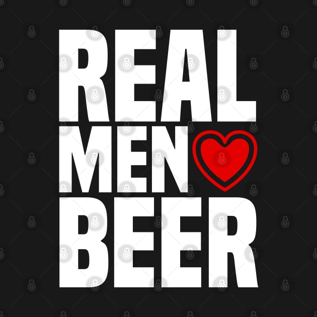 Real Men Love Beer - Alcohol Drinking Heart by PozureTees108