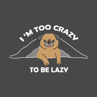 Funny dog - crazy no lazy T-Shirt