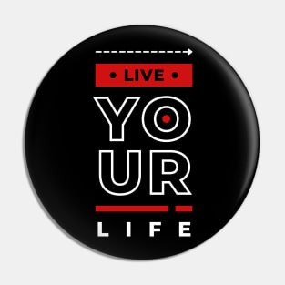 LIVE YOUR LIFE Pin