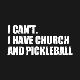 I Can't I Have Church And Pickleball Saying T-Shirt