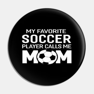 My Favorite Soccer Player Calls Me Mom Pin