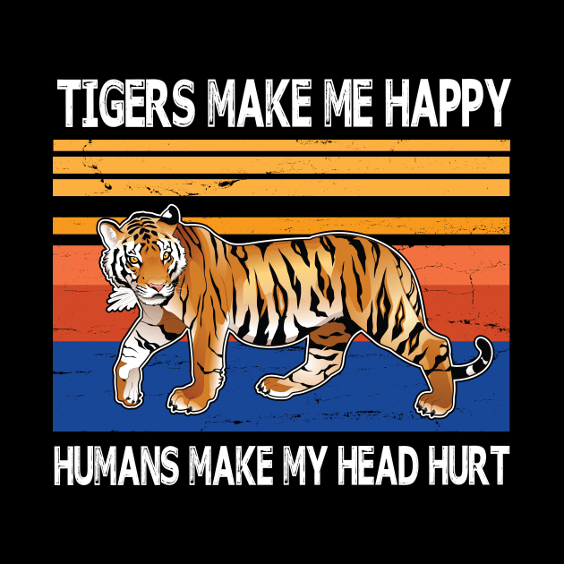 Tigers Make Me Happy Humans Make My Head Hurt Summer Holidays Christmas In July Vintage Retro by Cowan79