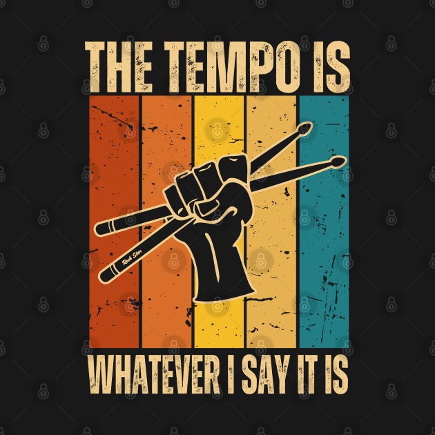 The Tempo Is Whatever I Say It Is | Drummer by Delta V Art