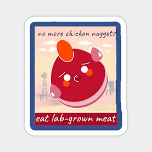 no more chicken nuggets, eat lab-grown meat Magnet