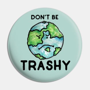 Don't be Trashy earth day Pin