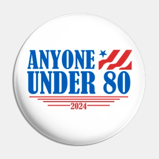 Anyone Under 80 - 2024 Funny Pin