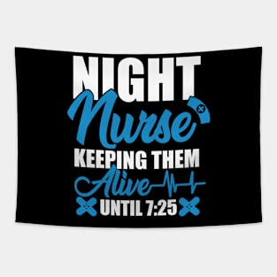 Night Shift Nurse Shirt Keeping Alive Until 7:25 Nursing Tee Tapestry