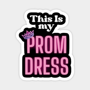 This Is My Prom Dress Magnet