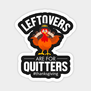 leftovers are for quitters #thanksgiving Magnet