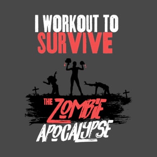 I Workout to Survive the Zombie Apocalypse - Women T-Shirt