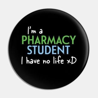 I'm A Pharmacy Student I Have No Life Pin