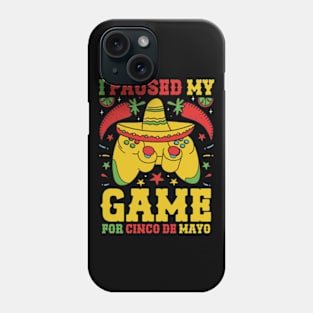 I Paused My Game For Cinco De Mayo Phone Case