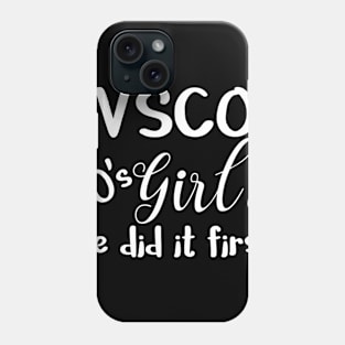 VSCO Girl OG 90's Girl We Did It First Phone Case