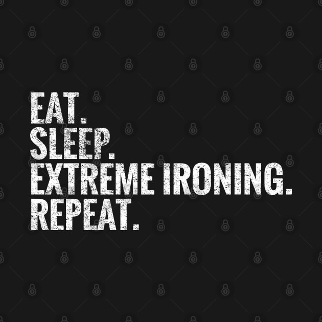 Eat Sleep Extreme ironing Repeat by TeeLogic