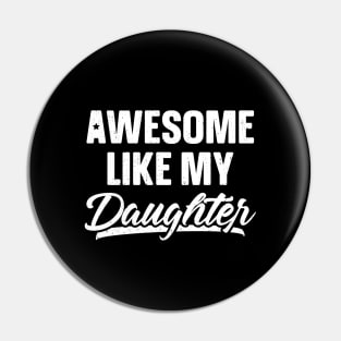 Awesome Like My Daughter Shirt Gift Funny Father's Day Pin